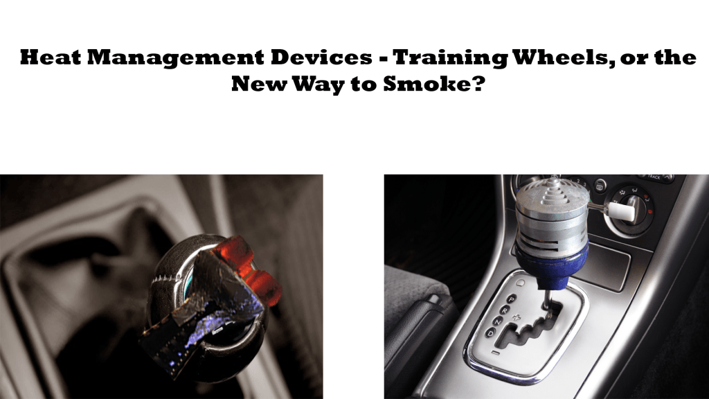 Heat Management Devices - Training Wheels, or the New Way to Smoke?