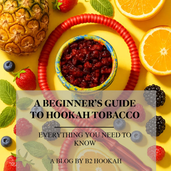Beginner's Guide to Hookah Tobacco
